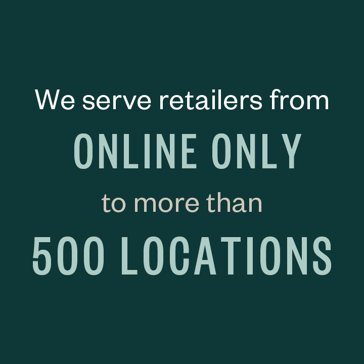 We serve retailers from "online only" to more than "500 locations"